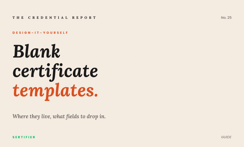 Editorial cover: blank certificate templates. Where they live, what fields to drop in. The Credential Report No. 25